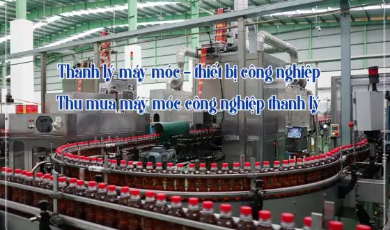 Thanh lý máy móc – thiết bị công nghiệp thu mua máy móc công nghiệp thanh lý