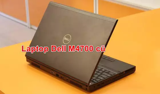Kinh nghiệm chọn mua laptop Dell M4700 cũ giá rẻ