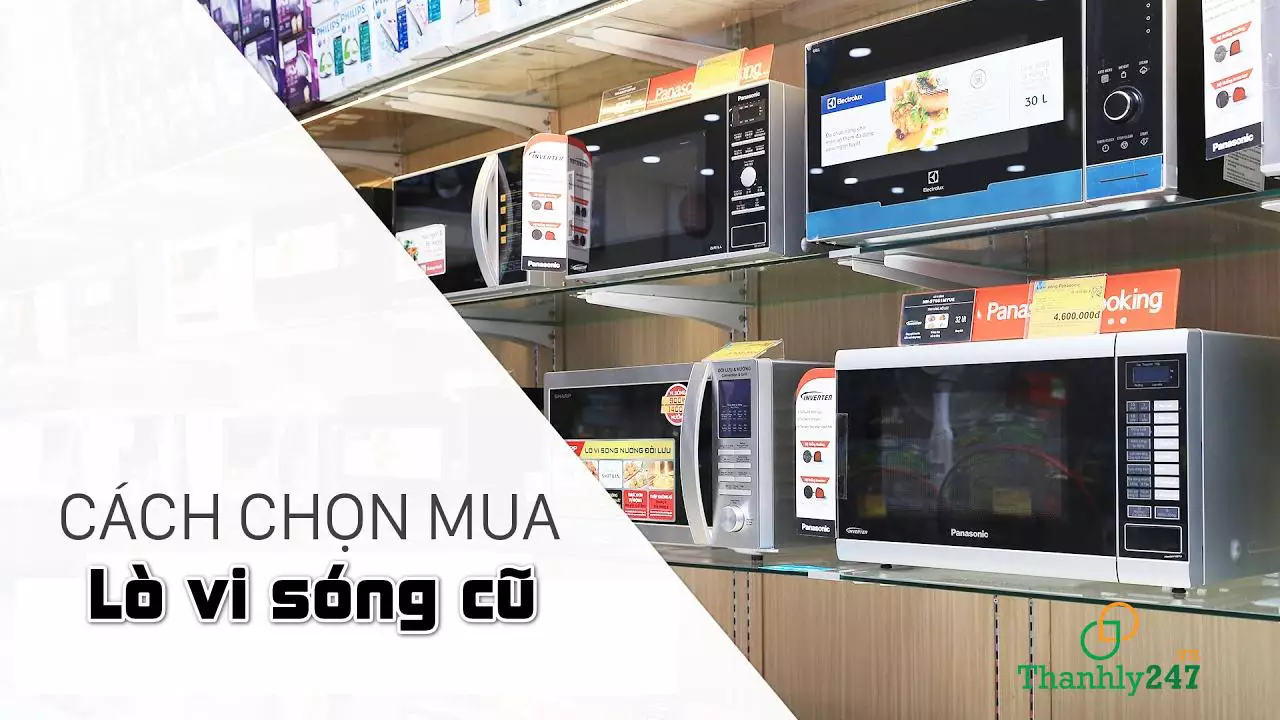 Kinh nghiệm chọn mua lò vi sóng cũ phù hợp với nhu cầu sử dụng