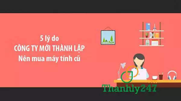 5 lý do nên mua máy tính cũ cho văn phòng mới thành lập