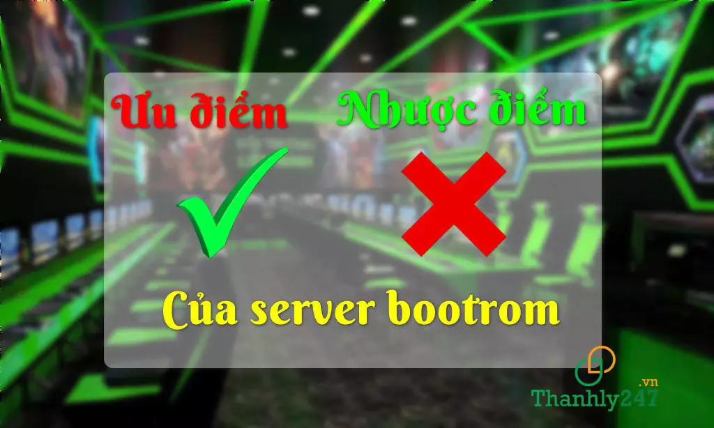 Ưu nhược điểm của server phòng net Bootrom