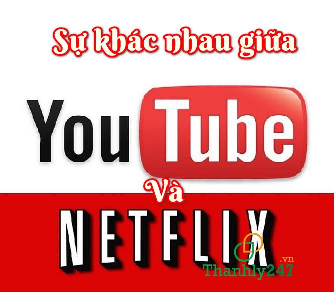 Sự khác biệt giữa Youtube và Netflix là gì?