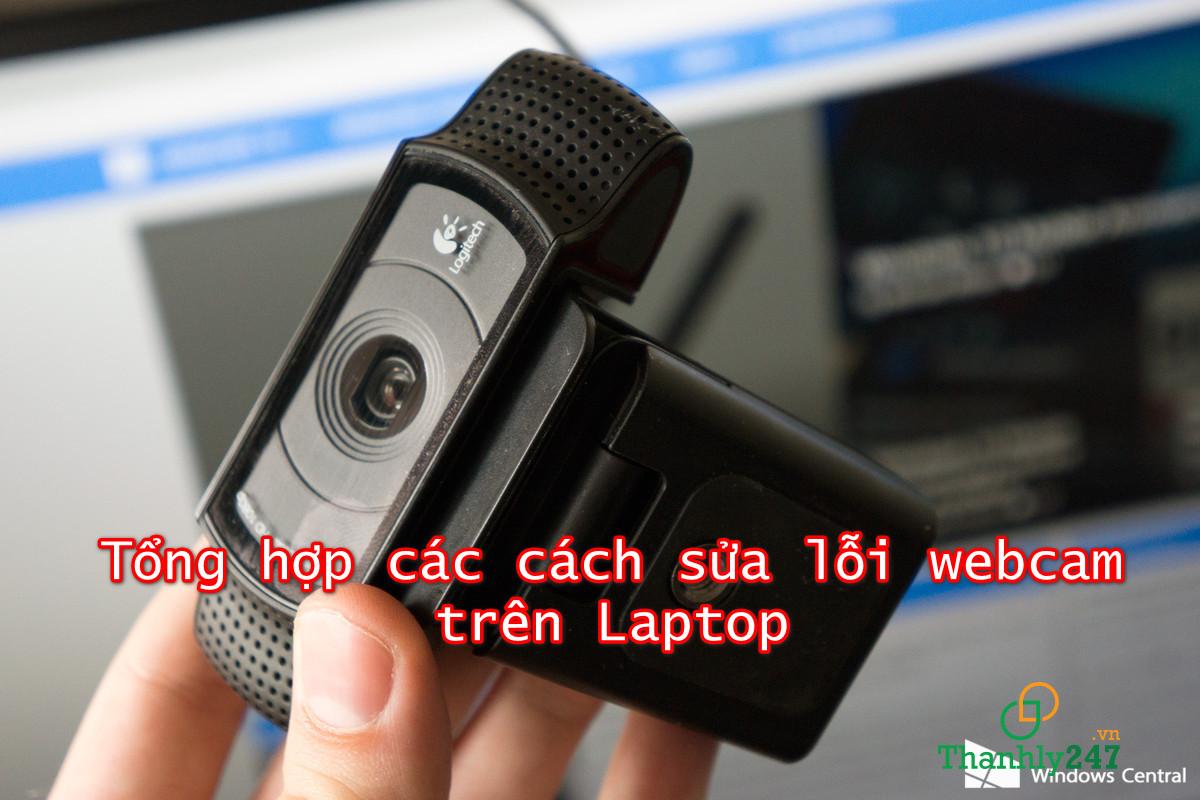 Tổng hợp các cách sửa lỗi webcam trên Laptop hiệu quả nhất