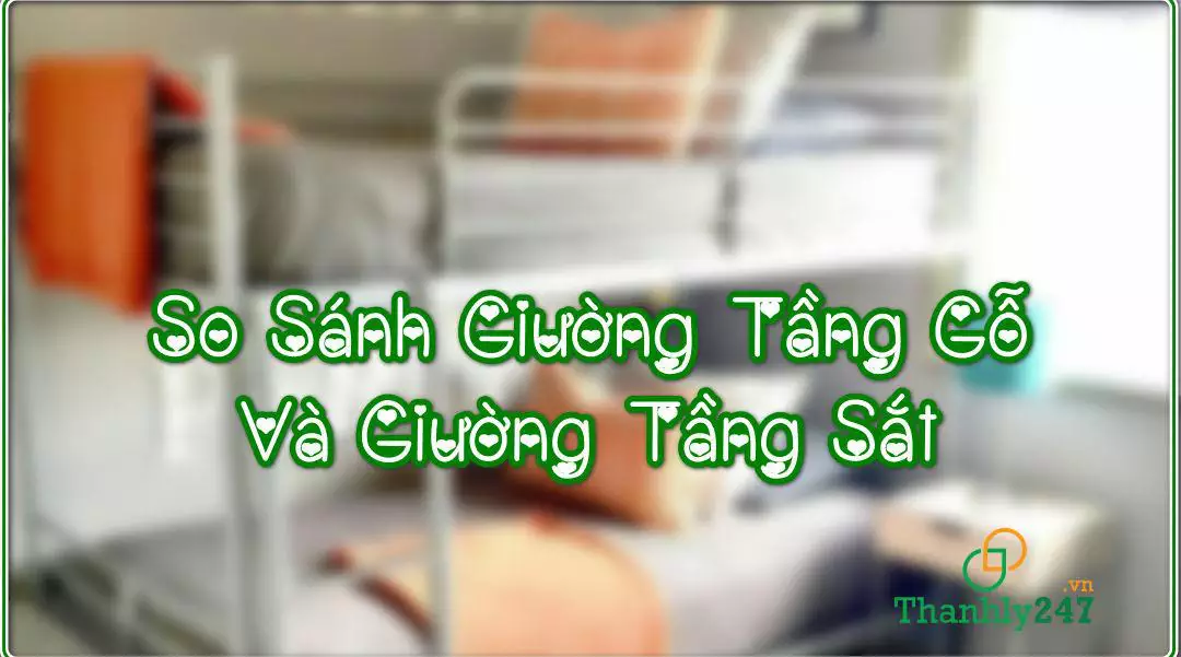 Giường tầng gỗ và giường tầng sắt – Loại nào bền hơn?