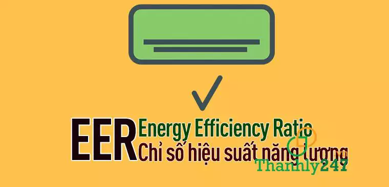 Chỉ số EER là gì? Lợi ích của chỉ số EER trên máy lạnh