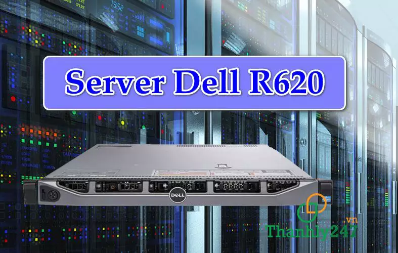 Server Dell R620 – Máy chủ thống lĩnh thị trường toàn Thế Giới
