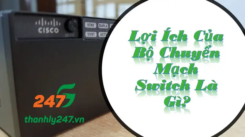 Lợi Ích Của Bộ Chuyển Mạch Switch