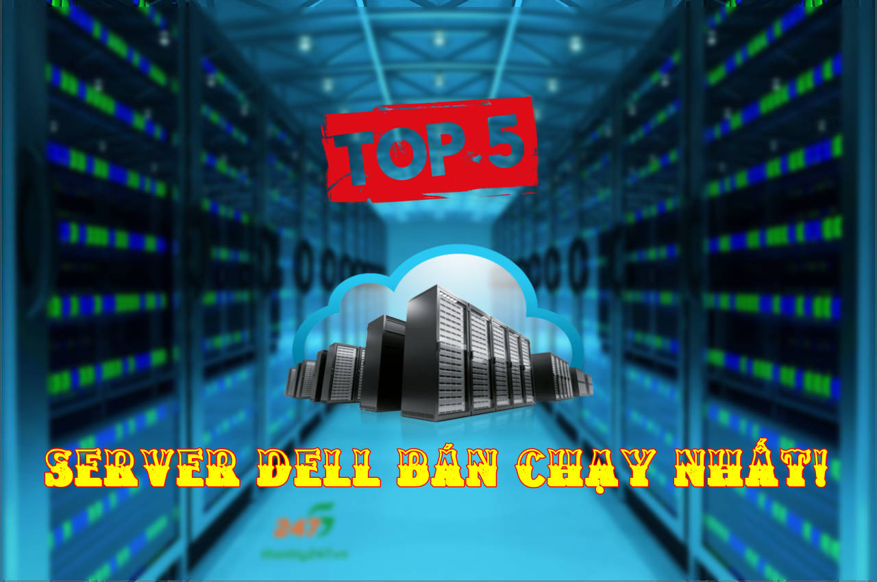 TOP 5 Máy Chủ Server Dell Bán Chạy Nhất Đầu Năm 2020