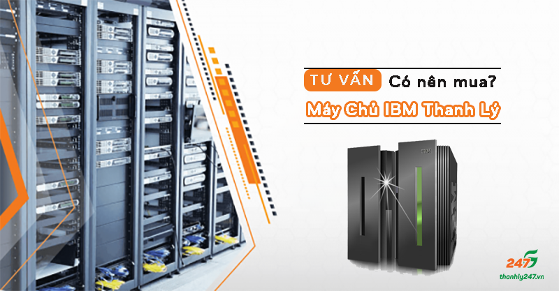 Có nên mua máy chủ IBM thanh lý không